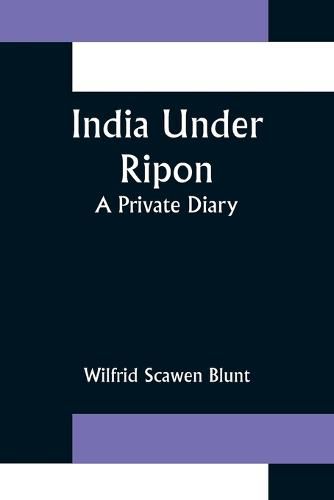 Cover image for India Under Ripon; A Private Diary