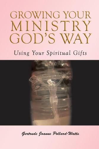 Cover image for Growing Your Ministry God's Way: Using Your Spiritual Gifts