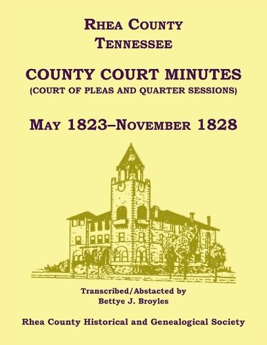 Cover image for Rhea County, Tennessee County Court Minutes (Court of Pleas and Quarter Sessions), May 1823-November 1828