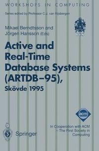 Cover image for Active and Real-Time Database Systems (ARTDB-95): Proceedings of the First International Workshop on Active and Real-Time Database Systems, Skoevde, Sweden, 9-11 June 1995