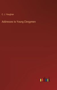 Cover image for Addresses to Young Clergymen