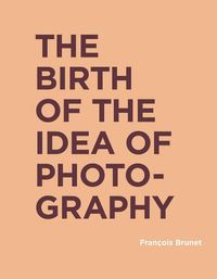 Cover image for The Birth of the Idea of Photography