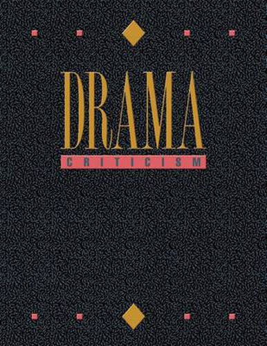 Cover image for Drama Criticism: Excerpts from Criticism of the Most Significant and Widely Studied Dramatic Works