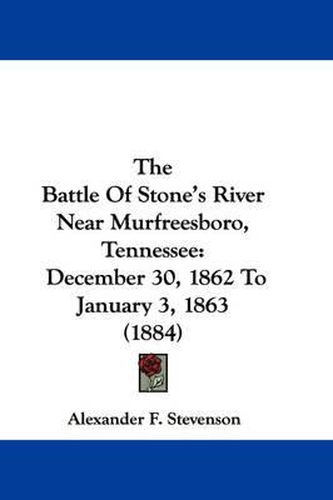 Cover image for The Battle of Stone's River Near Murfreesboro, Tennessee: December 30, 1862 to January 3, 1863 (1884)