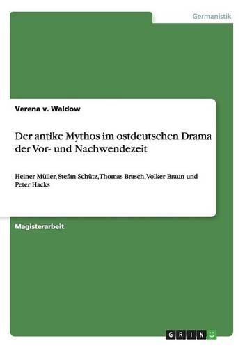 Der Antike Mythos Im Ostdeutschen Drama Der VOR- Und Nachwendezeit