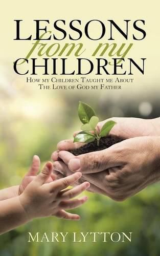 Cover image for Lessons From My Children: How my Children Taught me About The Love of God my Father