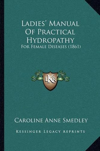 Cover image for Ladies' Manual of Practical Hydropathy: For Female Diseases (1861)