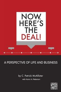 Cover image for Now, Here's the Deal! A Perspective of Life and Business