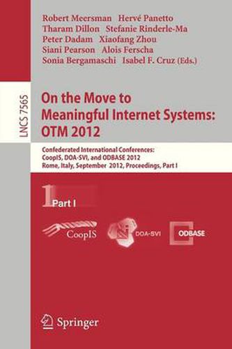 On the Move to Meaningful Internet Systems: OTM 2012: Confederated International Conferences: CoopIS, DOA-SVI, and ODBASE 2012, Rome, Italy, September 10-14, 2012. Proceedings, Part I