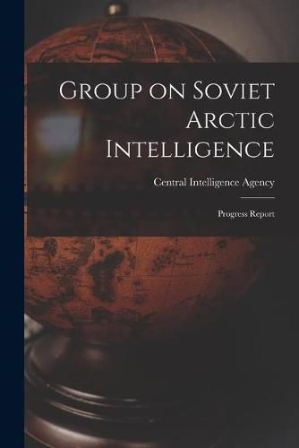 Cover image for Group on Soviet Arctic Intelligence: Progress Report