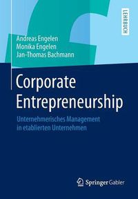 Cover image for Corporate Entrepreneurship: Unternehmerisches Management in etablierten Unternehmen