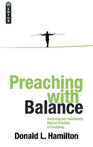 Preaching With Balance: Achieving and Maintaining Biblical Priorities in Preaching