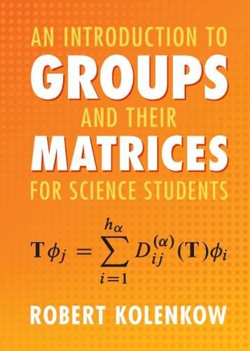 Cover image for An Introduction to Groups and their Matrices for Science Students