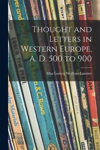 Cover image for Thought and Letters in Western Europe, A. D. 500 to 900