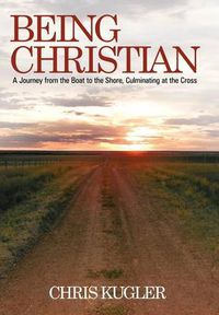 Cover image for Being Christian: A Journey from the Boat to the Shore, Culminating at the Cross