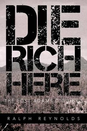 Cover image for Die Rich Here: The Lost Adams Diggings