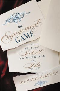 Cover image for The Engagement Game: Why I Said  I Don't  to Marriage and  I Do  to Me