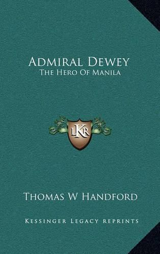 Admiral Dewey: The Hero of Manila