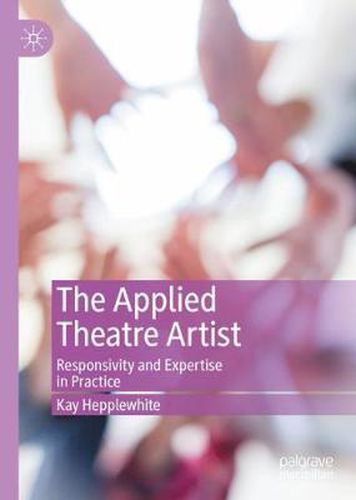 Cover image for The Applied Theatre Artist: Responsivity and Expertise in Practice