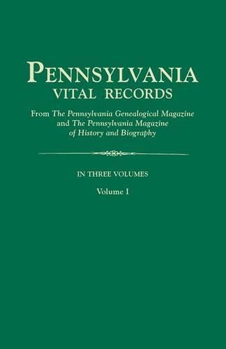 Cover image for Pennsylvania Vital Records, from The Pennsylvania Genealogical Magazine and The Pennsylvania Magazine of History and Biography. In Three Volumes. Volume I