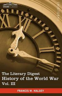 Cover image for The Literary Digest History of the World War, Vol. III (in Ten Volumes, Illustrated): Compiled from Original and Contemporary Sources: American, Briti