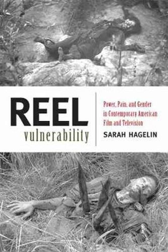 Cover image for Reel Vulnerability: Power, Pain, and Gender in Contemporary American Film and Television
