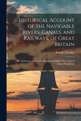 Historical Account of the Navigable Rivers, Canals, and Railways, of Great Britain