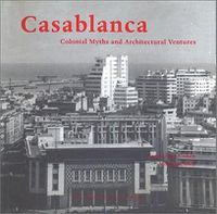 Cover image for Casablanca: Colonial Myths & Architectural Ventures