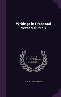 Cover image for Writings in Prose and Verse Volume 9