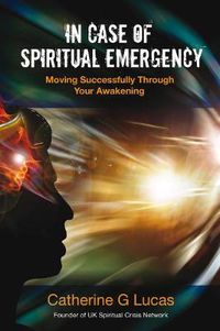 Cover image for In Case of Spiritual Emergency: Moving Successfully Through Your Awakening