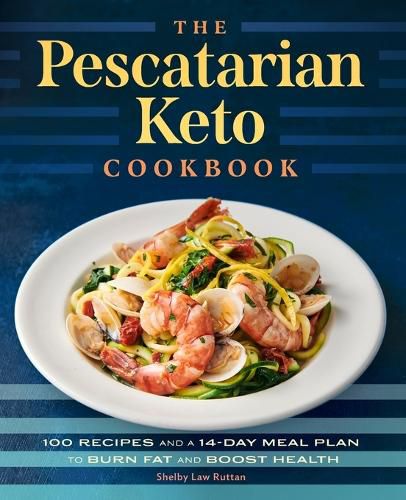 Cover image for The Pescatarian Keto Cookbook: 100 Recipes and a 14-Day Meal Plan to Burn Fat and Boost Health