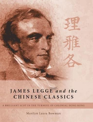 Cover image for James Legge and the Chinese Classics: A brilliant Scot in the turmoil of colonial Hong Kong