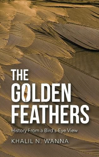 Cover image for The Golden Feathers: History from a Bird's-Eye View
