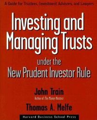 Cover image for Investing and Managing Trusts Under the New Prudent Investor Rule: A Guide for Trustees, Investment Advisors, and Lawyers