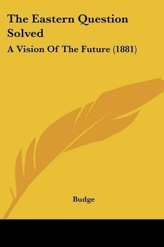 The Eastern Question Solved: A Vision of the Future (1881)