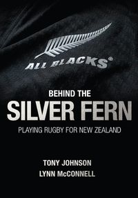 Cover image for Behind the Silver Fern: Playing Rugby for New Zealand
