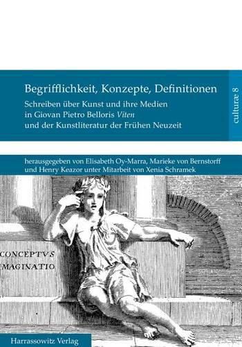 Cover image for Begrifflichkeit, Konzepte, Definitionen: Schreiben Uber Kunst Und Ihre Medien in Giovan Pietro Belloris Viten Und in Der Kunstliteratur Der Fruhen Neuzeit