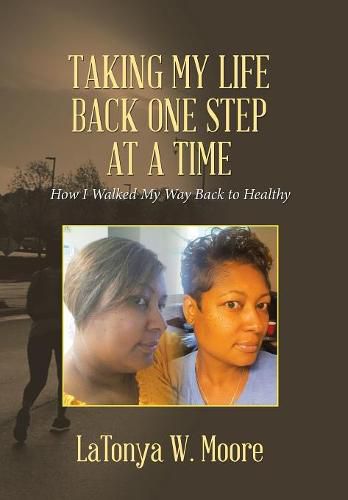 Cover image for Taking My Life Back One Step at a Time: How I Walked My Way Back to Healthy