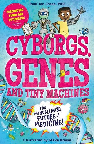 Cover image for Cyborgs, Genes and Tiny Machines: The Fantastic Future of Medicine!