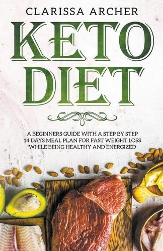 Cover image for Keto Diet: A Beginners Guide With a Step By Step 14 Days Meal Plan for Fast Weight Loss While Being Healthy and Energized