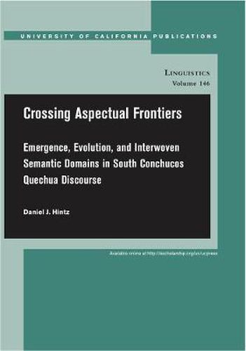 Cover image for Crossing Aspectual Frontiers: Emergence, Evolution, and Interwoven Semantic Domains in South Conchucos Quechua Discourse