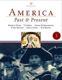 Cover image for America Past and Present, Volume 1 (to 1877) Value Package (Includes Constructing the American Past, Volume 1)