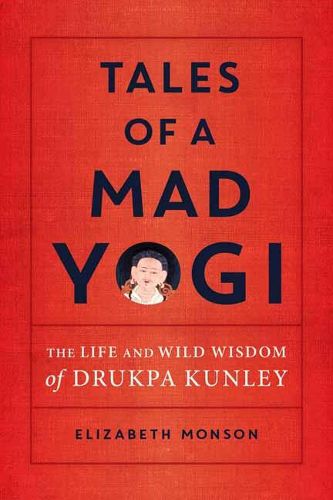 Cover image for Tales of a Mad Yogi: The Life and Wild Wisdom of Drukpa Kunley