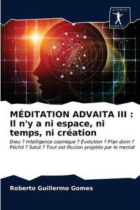 Cover image for Meditation Advaita III: Il n'y a ni espace, ni temps, ni creation