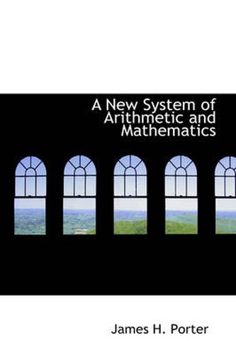 Cover image for A New System of Arithmetic and Mathematics