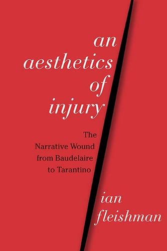 Cover image for An Aesthetics of Injury: The Narrative Wound from Baudelaire to Tarantino