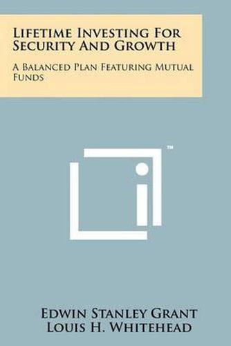 Lifetime Investing for Security and Growth: A Balanced Plan Featuring Mutual Funds