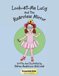 Cover image for Look-at-Me Lucy and the Rearview Mirror: Proverbial Kids(c)