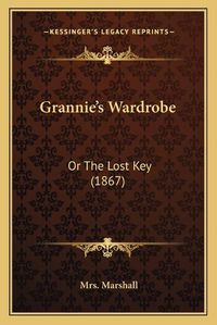 Cover image for Grannieacentsa -A Centss Wardrobe: Or the Lost Key (1867)