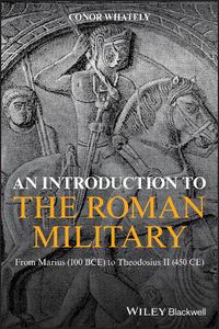 Cover image for An Introduction to the Roman Military - From Marius (100 BCE) to Theodosius II (450 CE)